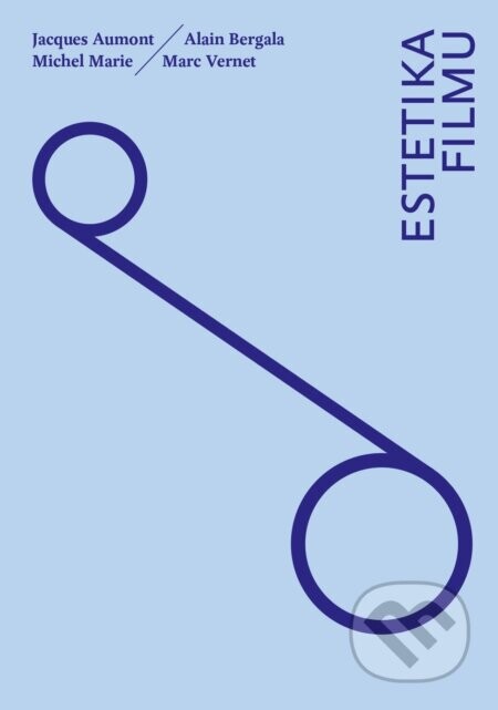 Estetika filmu - Jacques Aumont, Alain Bergala, Michel Marie, Marc Vernet