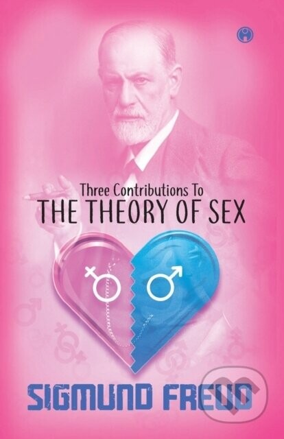 Three Contributions To The Theory Of Sex - Sigmund Freud