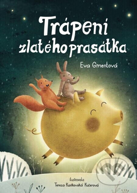 Trápení zlatého prasátka - Eva Gmentová, Tereza Kučerová (ilustrátor)