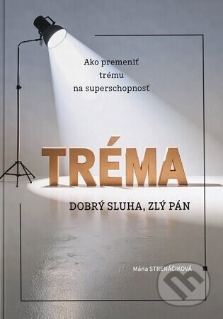 Tréma - dobrý sluha, zlý pán - Mária Strenáčiková