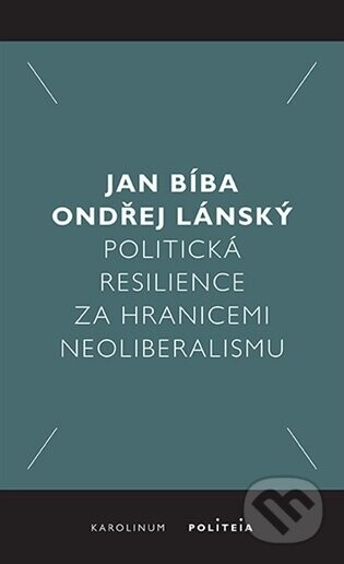Politická resilience za hranicemi neoliberalismu - Jan Bíba