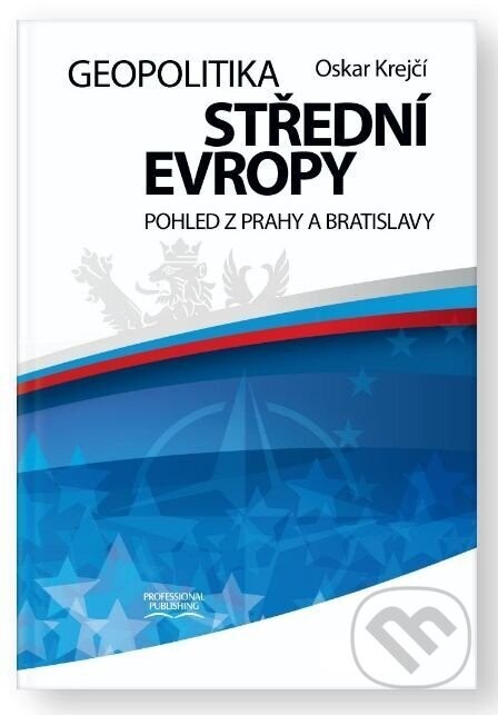 Geopolitika střední Evropy - Pohled z Prahy a Bratislavy - Oskar Krejčí