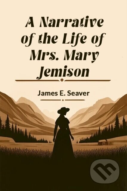 A Narrative of the Life of Mrs. Mary Jemison (Edition2024) - James E. Seaver