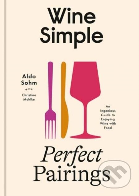 Wine Simple: Perfect Pairings - Aldo Sohm