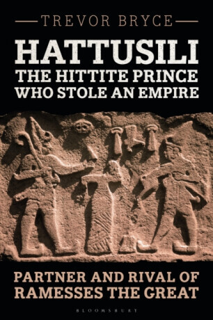 Hattusili, the Hittite Prince Who Stole an Empire: Partner and Rival of Ramesses the Great -  (Bryce Trevor)(Paperback)