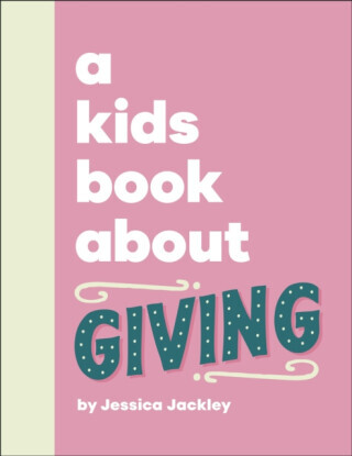 A Kids Book About Giving - Jessica Jackley