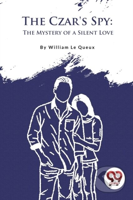The Czars Spy: The Mystery of a Silent Love -  (Le Queux William)(Paperback)