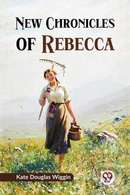 New Chronicles of Rebecca -  (Wiggin Kate Douglas)(Paperback)