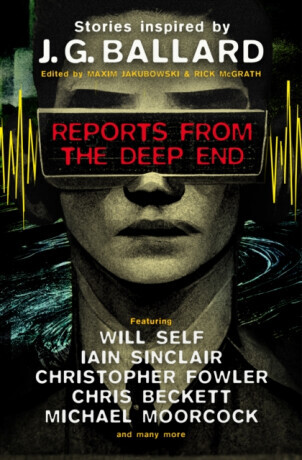 Reports from the Deep End - Michael Moorcock, Christopher Fowler, Will Self, Lavie Tidhar, Ramsey Campbell, Chris Beckett, Ian Sinclair, Barry Malzber