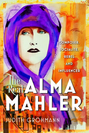 The Real Alma Mahler - Judith Grohmann