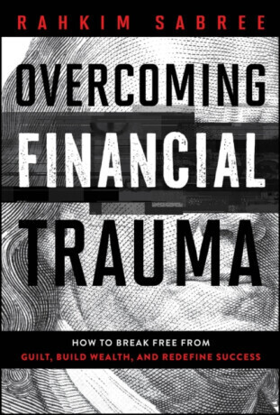 Overcoming Financial Trauma - Rahkim Sabree