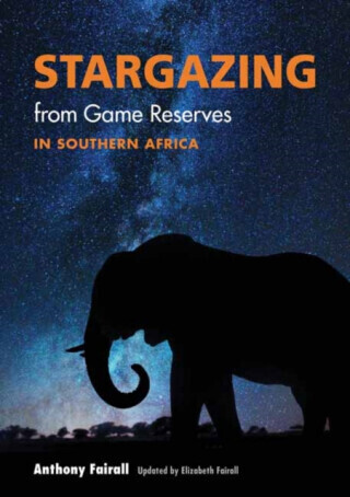 Stargazing from Game Reserves in Southern Africa - Anthony Fairall, Elizabeth Fairall