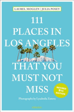 111 Places in Los Angeles That You Must Not Miss - Julia Posey, Laurel Moglen