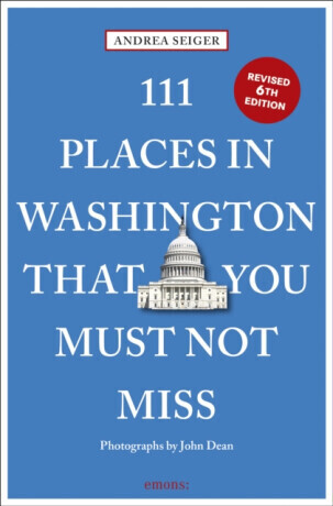 111 Places in Washington, DC That You Must Not Miss - Andrea Seiger