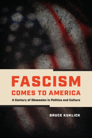 Fascism Comes to America - Bruce Kuklick
