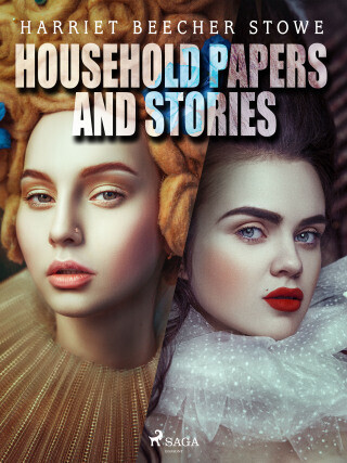 Household Papers and Stories - Harriet Elisabeth Beecher-Stoweová - e-kniha