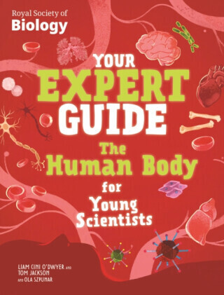 Your Expert Guide: The Human Body for Young Scientists - Tom Jackson, Liam Cini-O'Dwyer