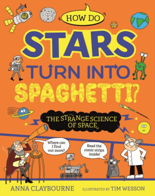 Strange Science: How do Stars Turn into Spaghetti? The Strange Science of Space - Anna Claybourneová