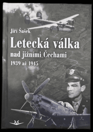 Letecká válka nad jižními Čechami 1939 až 1945 - Jiří Šašek