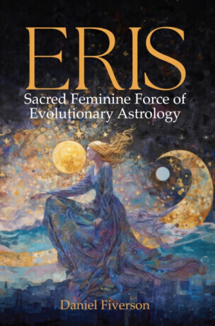 Eris: Sacred Feminine Force of Evolutionary Astrology - Daniel Fiverson