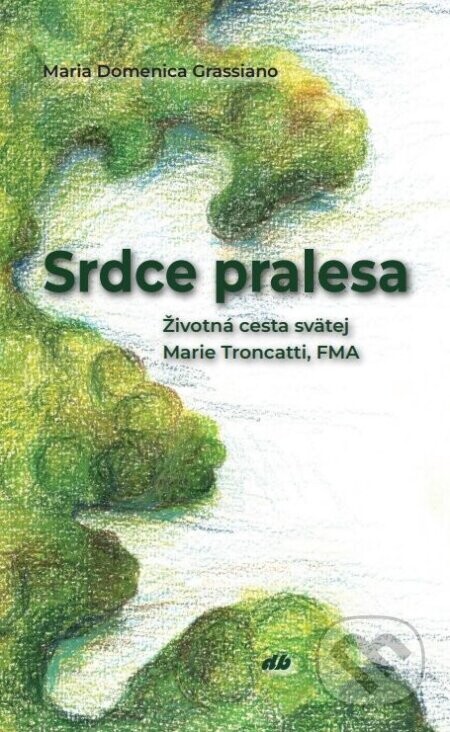 Srdce pralesa - Maria Domenica Grassiano