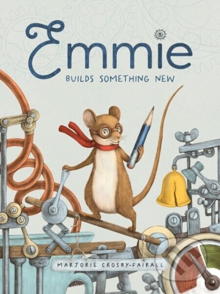 Emmie Builds Something New - Marjorie Crosby-Fairall
