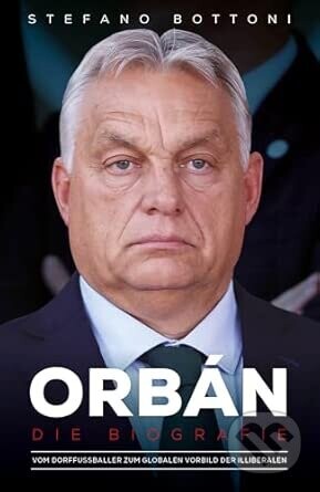 Orbán. Die Biografie - Stefano Bottoni