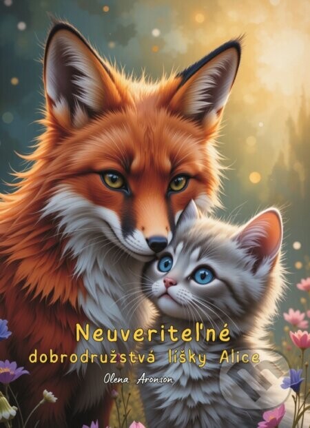 Neuveriteľné dobrodružstvá líšky Alice - Olena Aronson