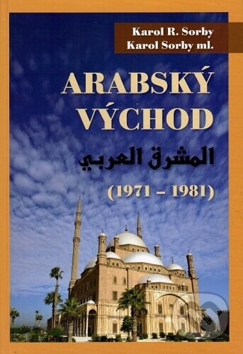 Arabský východ 1971-1981 - Karol R. Sorby