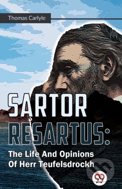 Sartor Resartus: The Life And Opinions Of Herr Teufelsdrockh -  (Carlyle Thomas)(Paperback)