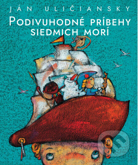 Podivuhodné príbehy siedmich morí - Ján Uličiansky