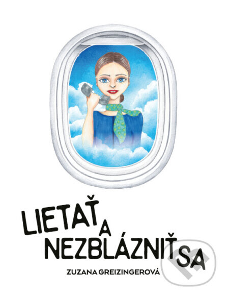 Lietať a nezblázniť sa - Zuzana Greizingerová