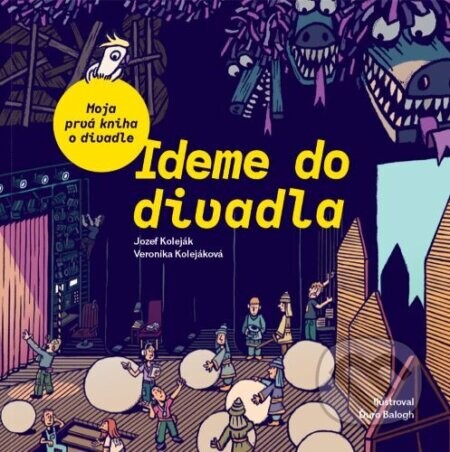 Ideme do divadla. Moja prvá kniha o divadle - Veronika Kolejáková