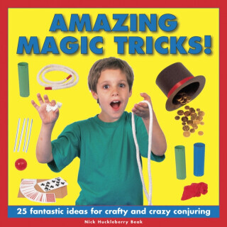 Amazing Magic Tricks!: 25 Fantastic Ideas for Crafty and Crazy Conjuring -  (Beak Nick Huckleberry)(Pevná vazba)