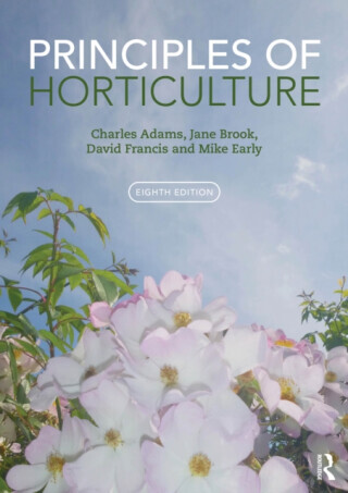 Principles of Horticulture - Charles Warren Adams, Janet Brooke, Mike  Early, David  Francis