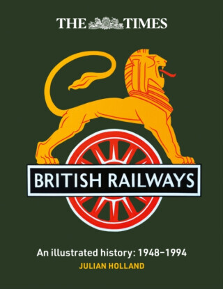 The Times British Railways - Julian Holland, Times Books