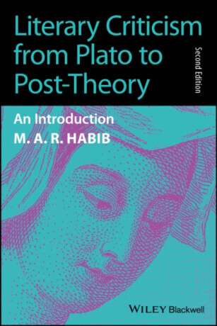 Literary Criticism from Plato to Post-Theory - M. A. R.  Habib