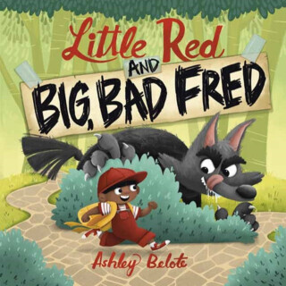 Little Red and Big, Bad Fred - Ashley Belote