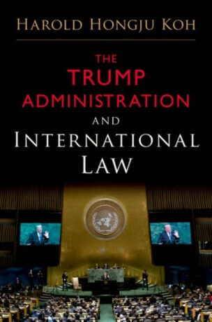 The Trump Administration and International Law - Harold Hongju  Koh
