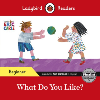 Ladybird Readers Beginner Level - Eric Carle - What Do You Like? (ELT Graded Reader) - Eric Carle, Ladybird