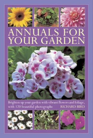 Annuals for Your Garden - Richard Bird