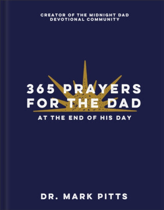 365 Prayers for the Dad at the End of His Day - Dr. Mark Pitts