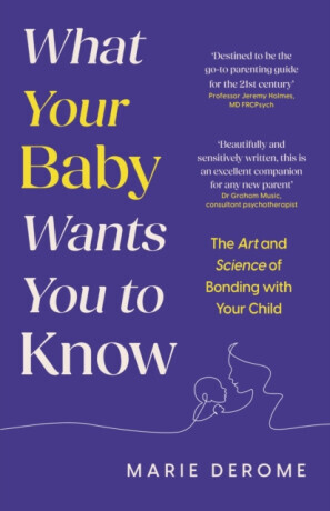 What Your Baby Wants You to Know - Marie Derome