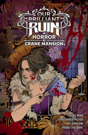 Our Brilliant Ruin: Horror at Crane Mansion - Cullen Bunn, Christopher Mitten, Piky Hamilton