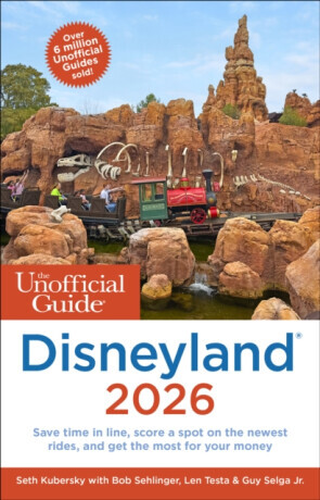 The Unofficial Guide to Disneyland 2026 - Bob Sehlinger, Len Testa, Seth Kubersky, Guy, Jr. Selga