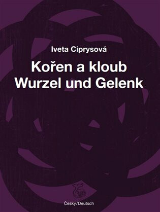 Kořen a kloub / Wurzel und Gelenk - Iveta Ciprysová