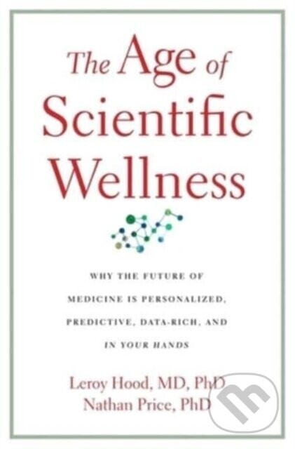 The Age of Scientific Wellness - Leroy Hood, Nathan Price