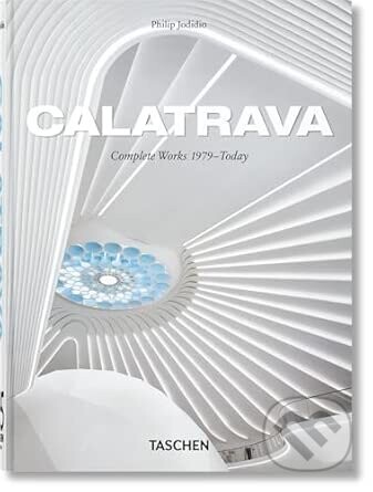 Calatrava. Complete Works 1979–Today. 45th Ed. - Philip Jodidio