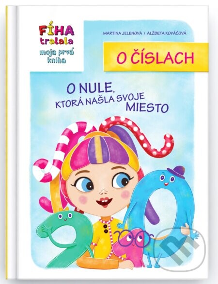 FÍHA tralala Moja prvá kniha o číslach: O nule, ktorá našla svoje miesto - Martina Jelenová, Alžbeta Kováčová (ilustrátor)