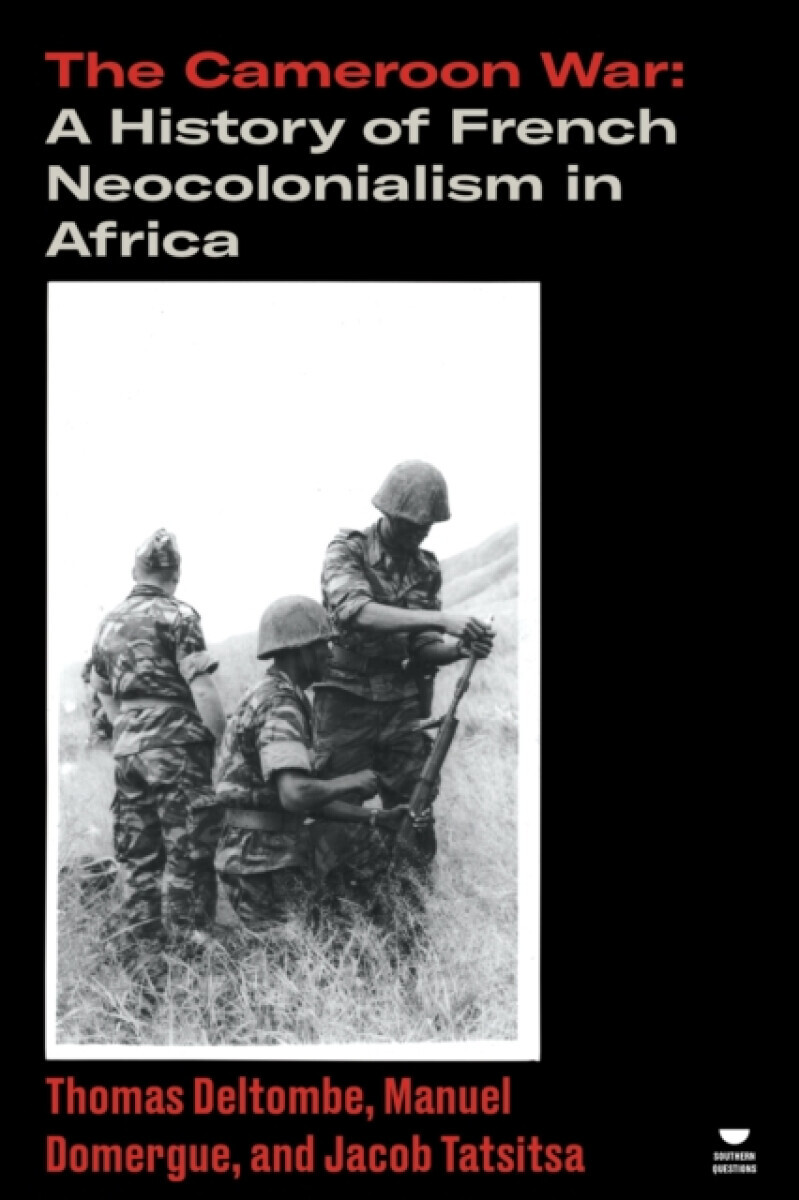 The Cameroon War - Jacob Tatsitsa, Thomas Deltombe, Manuel Domergue